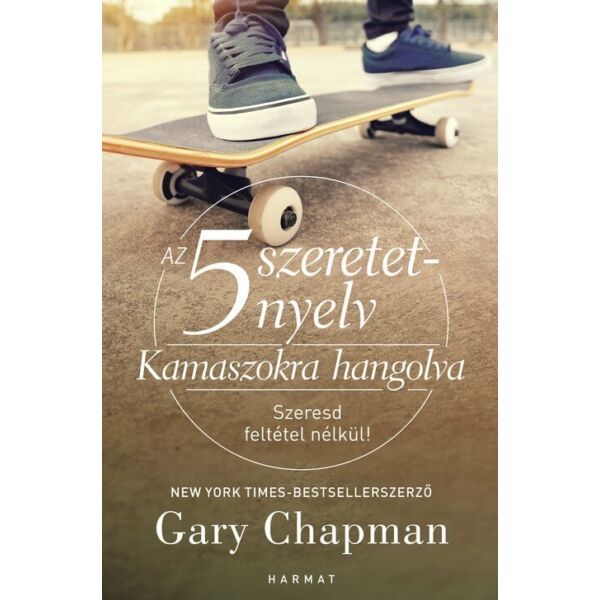Gary Chapman - Az 5 szeretetnyelv - Kamaszokra hangolva