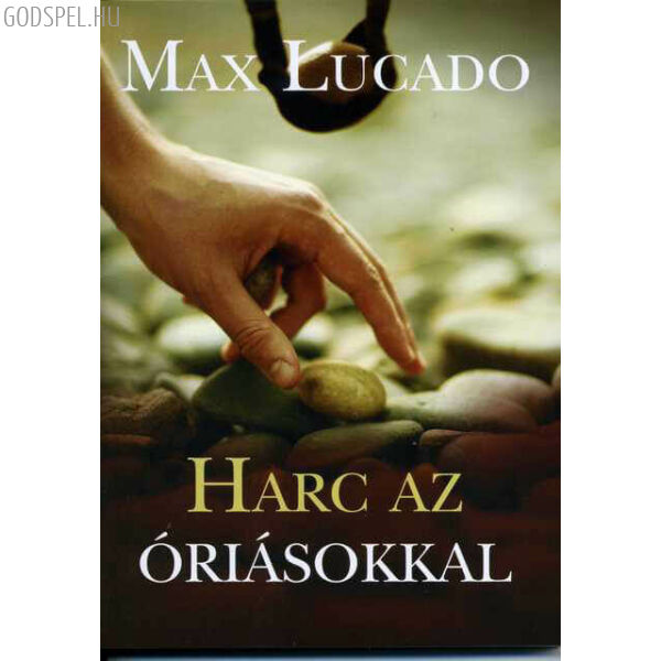 Max Lucado - Harc az óriásokkal