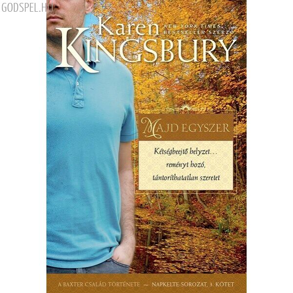 Karen Kingsbury - Majd egyszer - Napkelte sorozat 3.